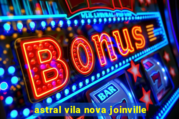 astral vila nova joinville